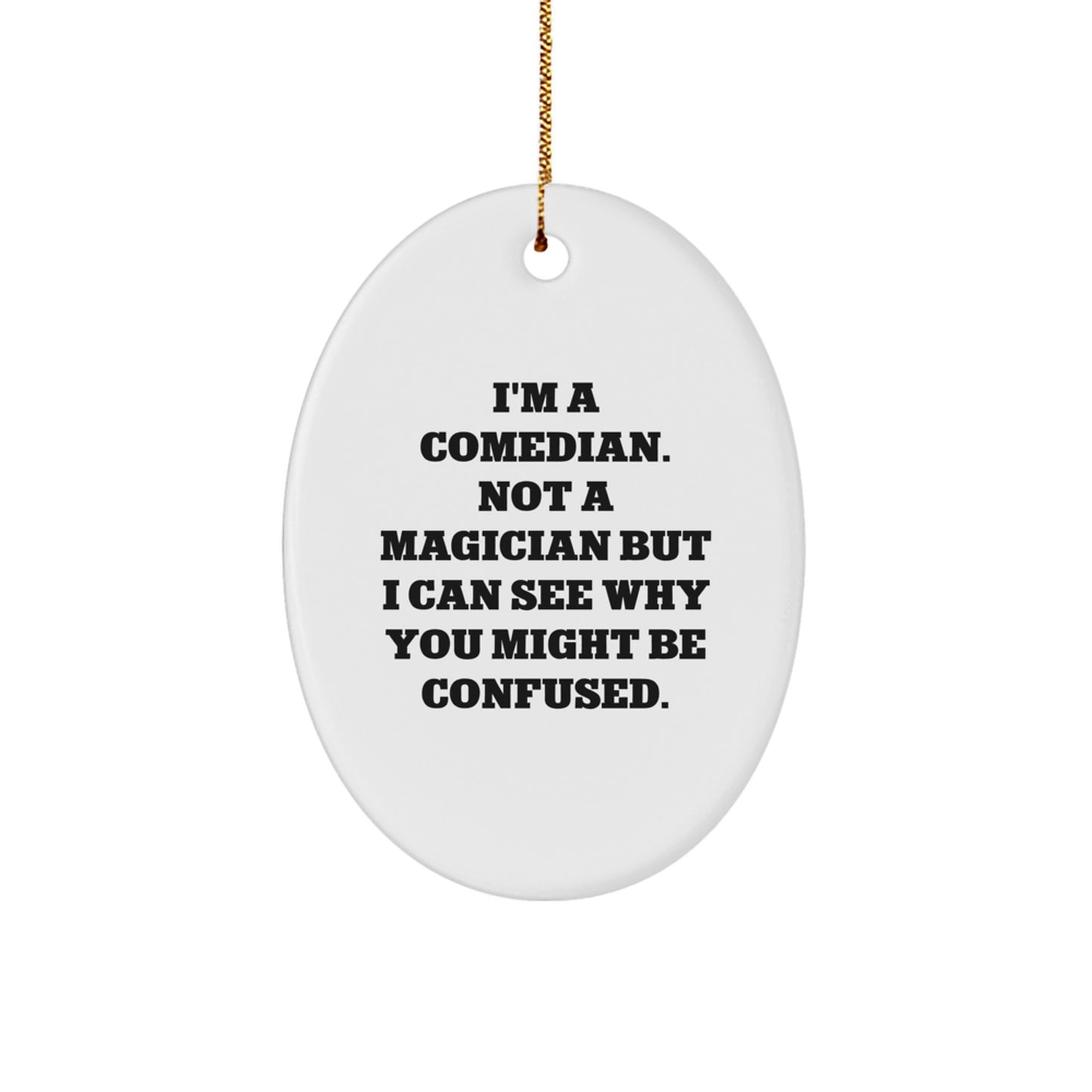 Funny Comedian Gifts from Friends for Comedian, Oval Ornament with 'I'm A Comedian. Not A Magician But I Can See Why You Might Be Confused.' Quote, Unique Christmas Unique Gifts for Men - Image 1