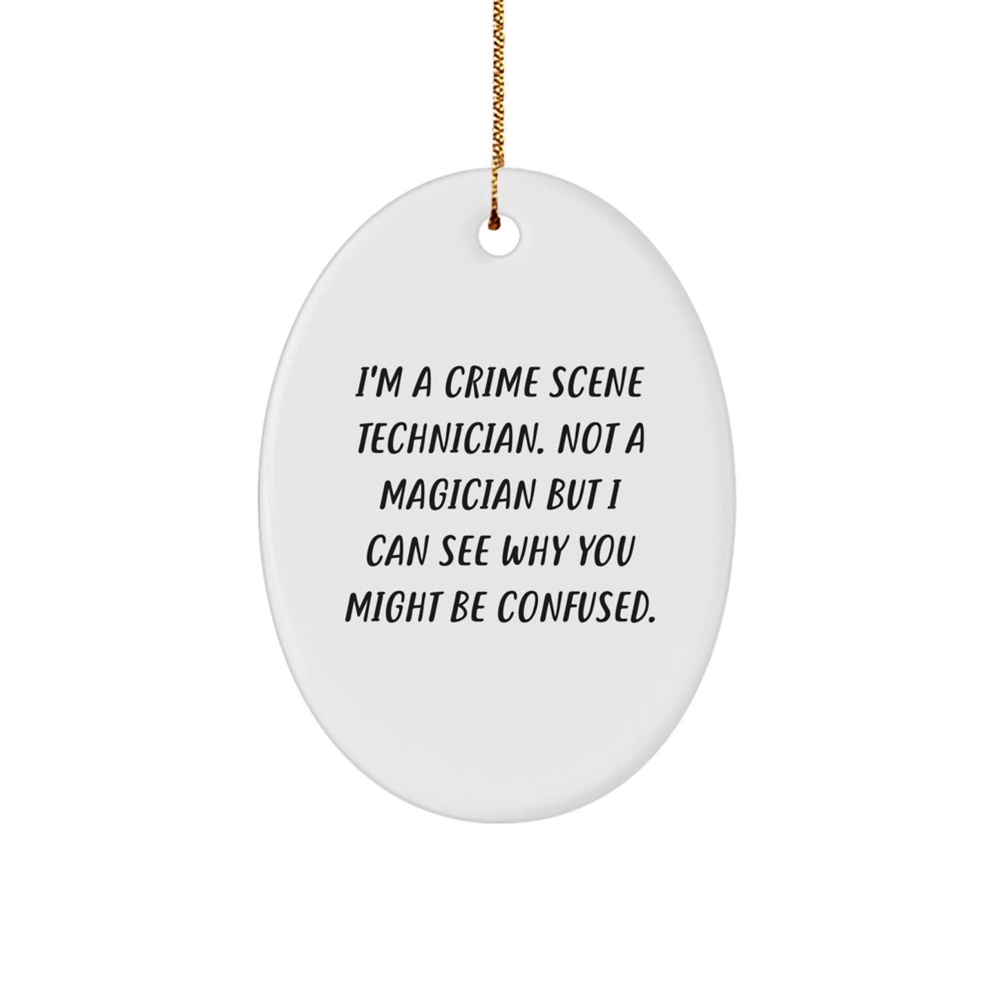 Funny Crime Scene Technician Oval Ornament, Gifts from Family for Christmas Unique Gifts, 'I'm A Crime Scene Technician. Not A Magician But I Can See Why You Might Be Confused.' - Image 1