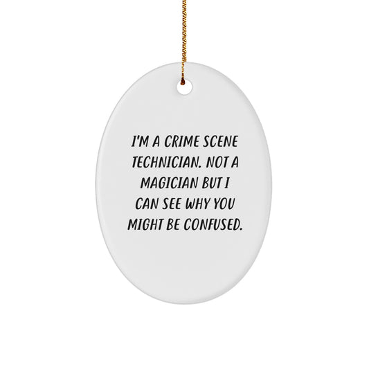 Funny Crime Scene Technician Oval Ornament, Gifts from Family for Christmas Unique Gifts, 'I'm A Crime Scene Technician. Not A Magician But I Can See Why You Might Be Confused.' - Image 1