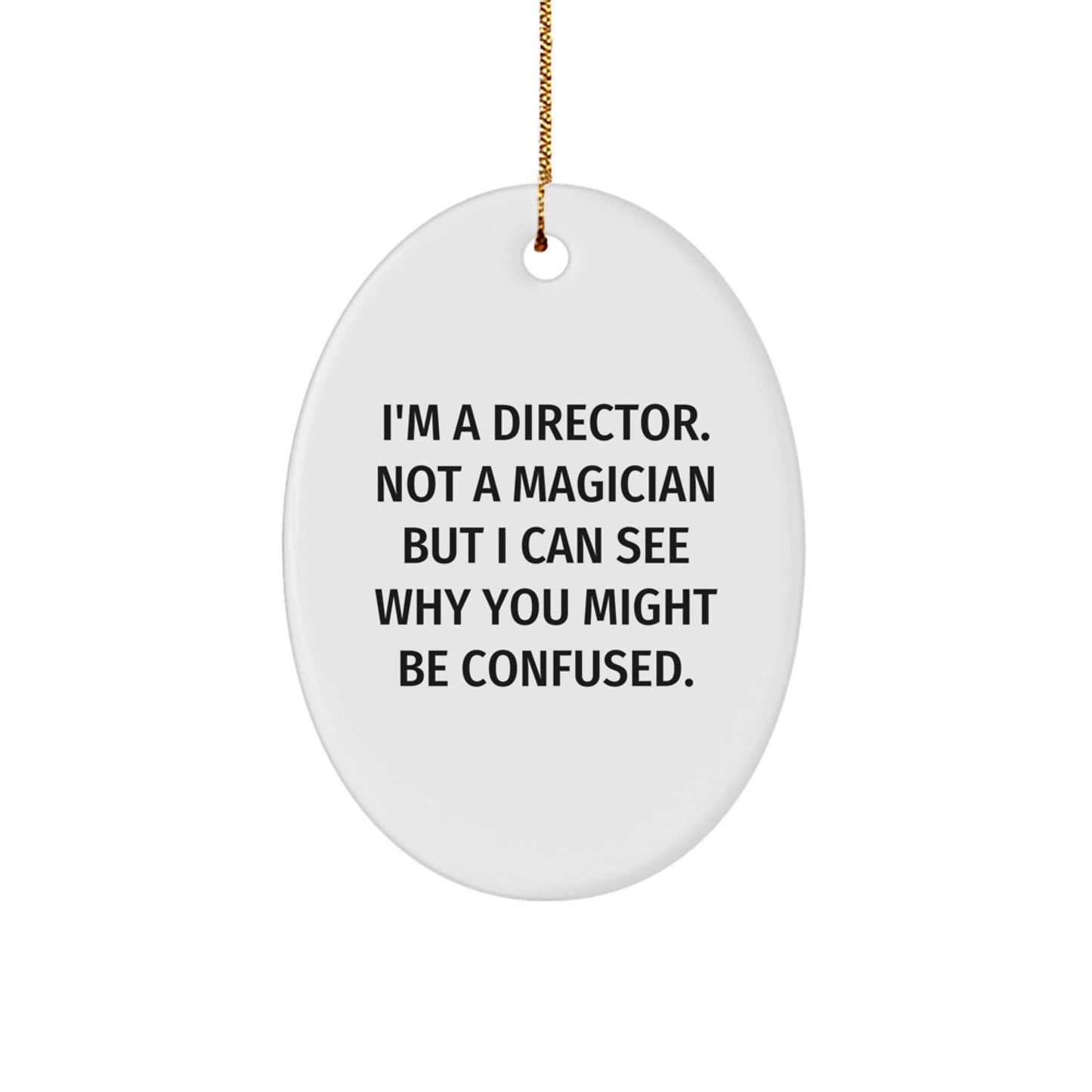 Funny Director Gifts for Him - Oval Ornament I'm A Director. Not A Magician But I Can See Why You Might Be Confused. Christmas Unique Ornaments - Image 1