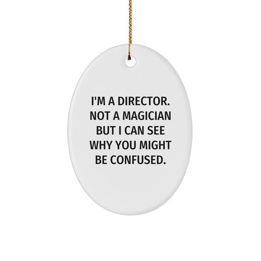 Funny Director Gifts for Him - Oval Ornament I'm A Director. Not A Magician But I Can See Why You Might Be Confused. Christmas Unique Ornaments - Image 1