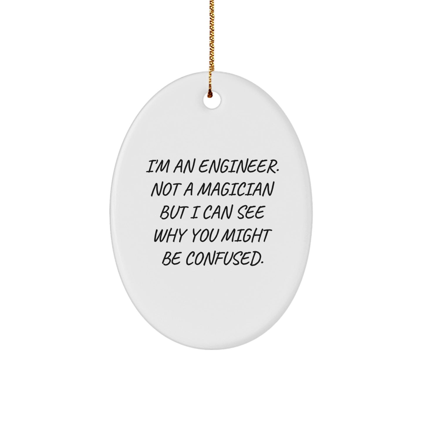 Unique Christmas Unique Gifts for Engineers from Friends and Family - Oval Ornament with Funny Quote I'm An Engineer Not A Magician - Image 1