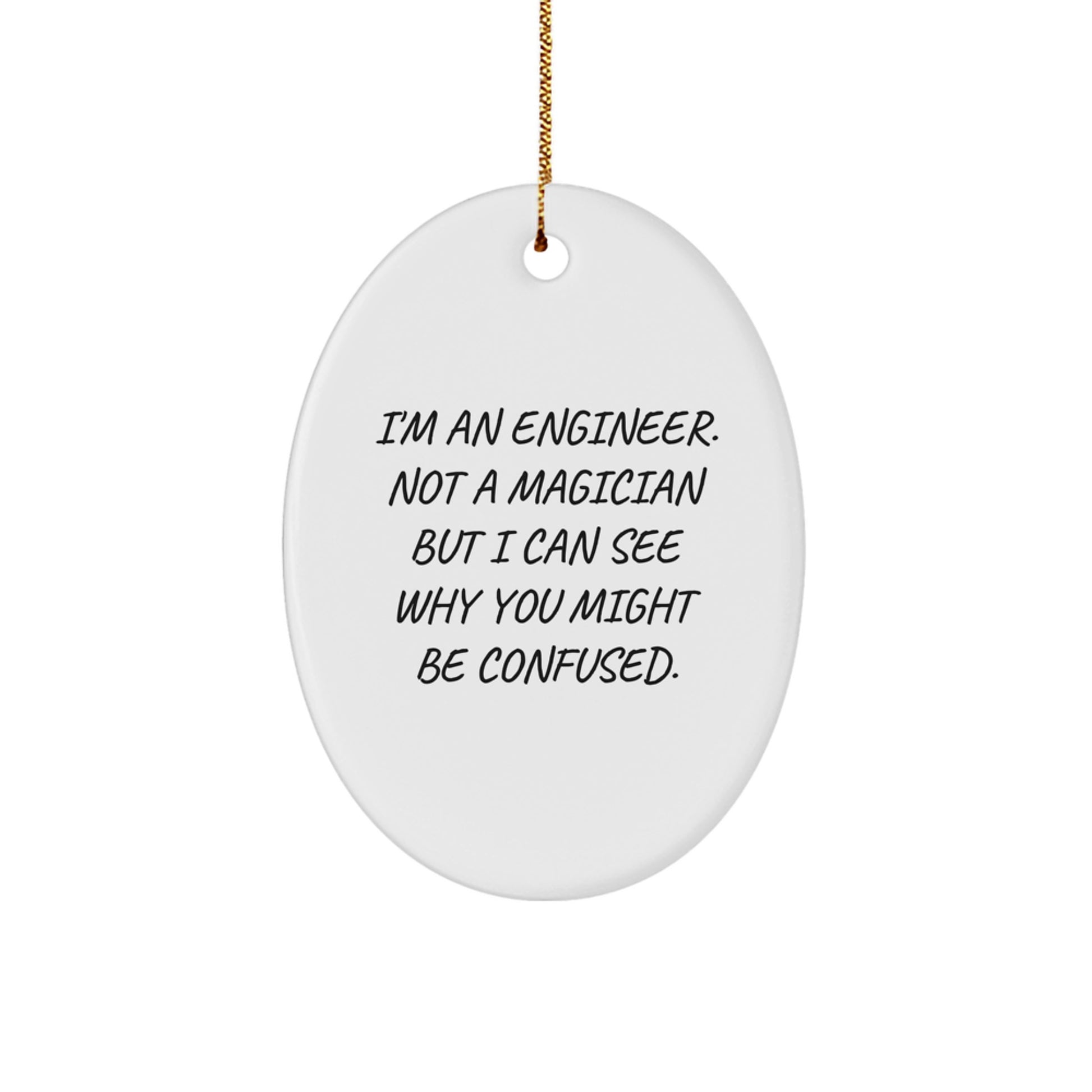 Unique Christmas Unique Gifts for Engineers from Friends and Family - Oval Ornament with Funny Quote I'm An Engineer Not A Magician - Image 1