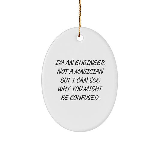 Unique Christmas Unique Gifts for Engineers from Friends and Family - Oval Ornament with Funny Quote I'm An Engineer Not A Magician - Image 1
