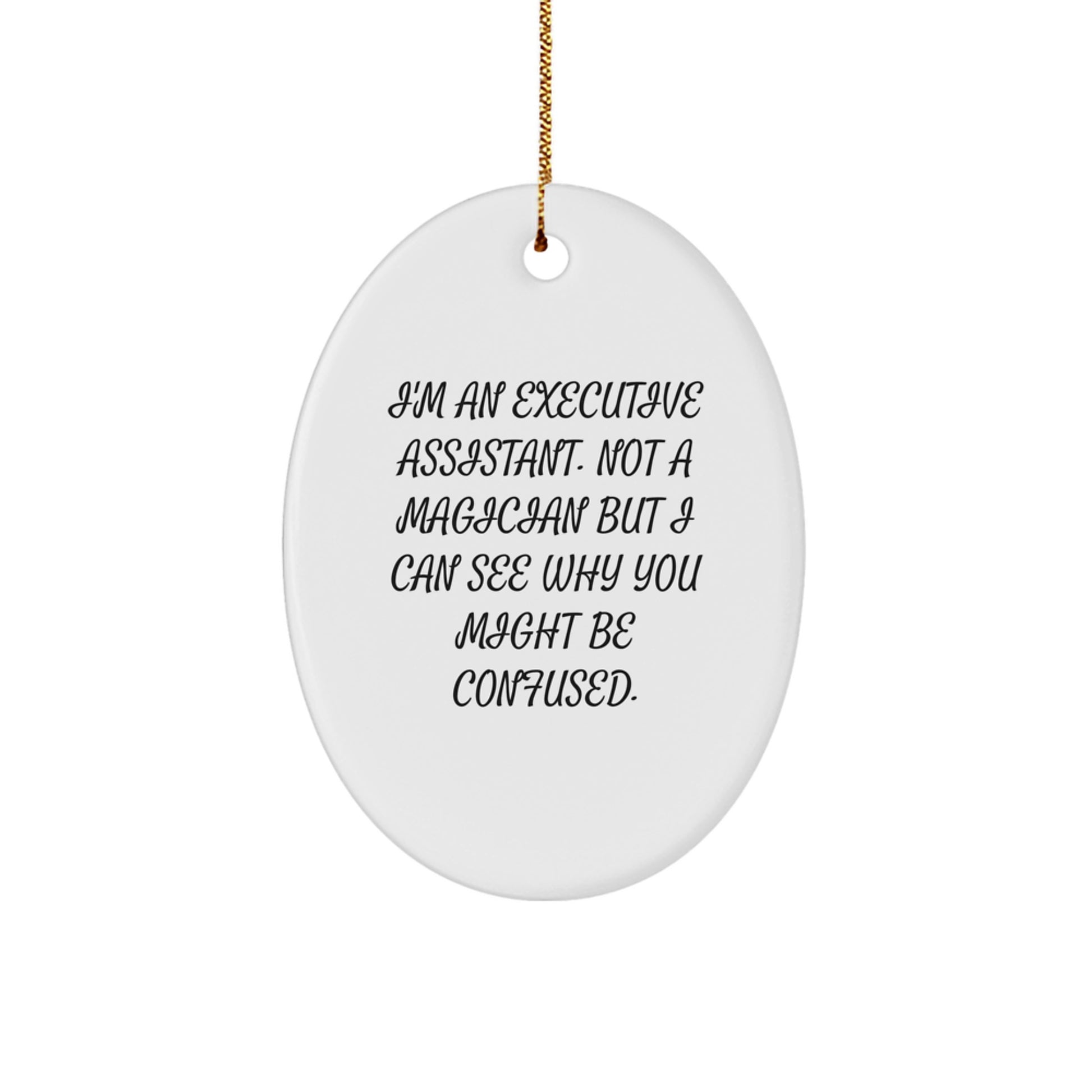Funny Executive Assistant Gifts from Friends - Oval Ornament with 'I'm An Executive Assistant. Not A Magician' Quote for Office Christmas Unique Gifts - Image 1