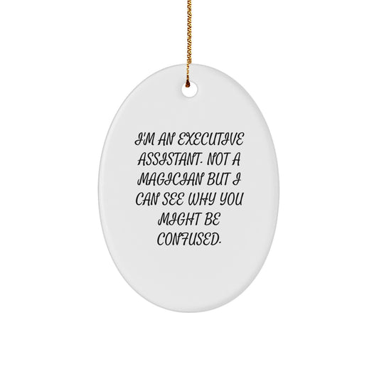 Funny Executive Assistant Gifts from Friends - Oval Ornament with 'I'm An Executive Assistant. Not A Magician' Quote for Office Christmas Unique Gifts - Image 1