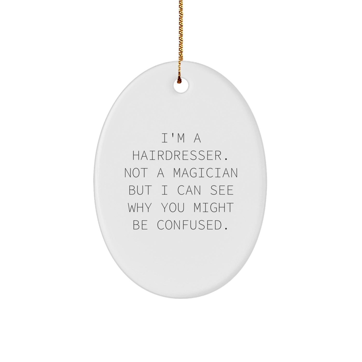 Funny Hairdresser Gifts from Friends for Hairdresser, Oval Ornament Christmas Unique Gifts, I'm A Hairdresser. Not A Magician But I Can See Why You Might Be Confused. - Image 1