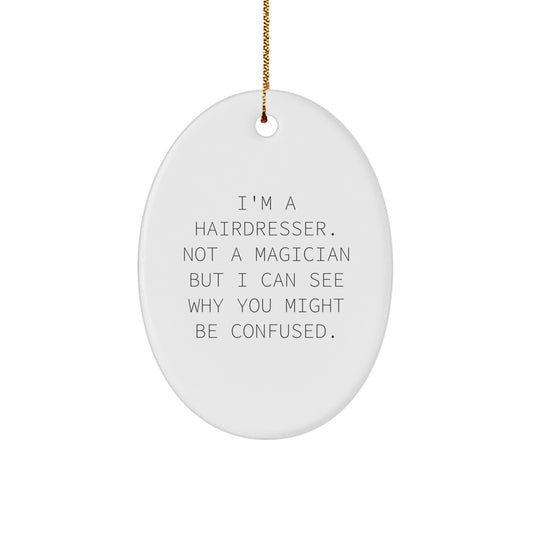 Funny Hairdresser Gifts from Friends for Hairdresser, Oval Ornament Christmas Unique Gifts, I'm A Hairdresser. Not A Magician But I Can See Why You Might Be Confused. - Image 1