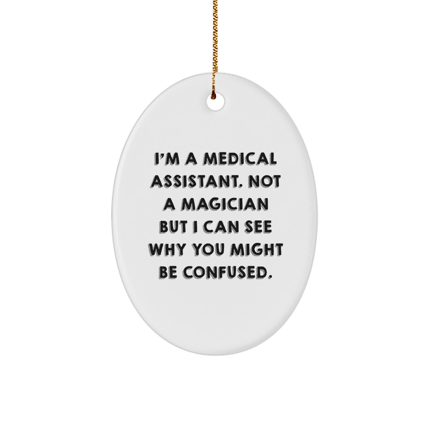 Funny Medical Assistant Gifts from Friends, Oval Ornament for Christmas Unique Ideas, I'm A Medical Assistant Not A Magician But I Can See Why You Might Be Confused - Image 1
