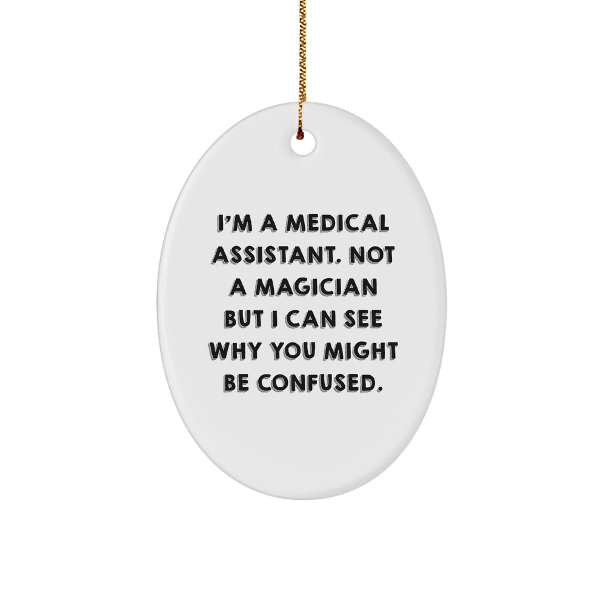 Funny Medical Assistant Gifts from Friends, Oval Ornament for Christmas Unique Ideas, I'm A Medical Assistant Not A Magician But I Can See Why You Might Be Confused - Image 1