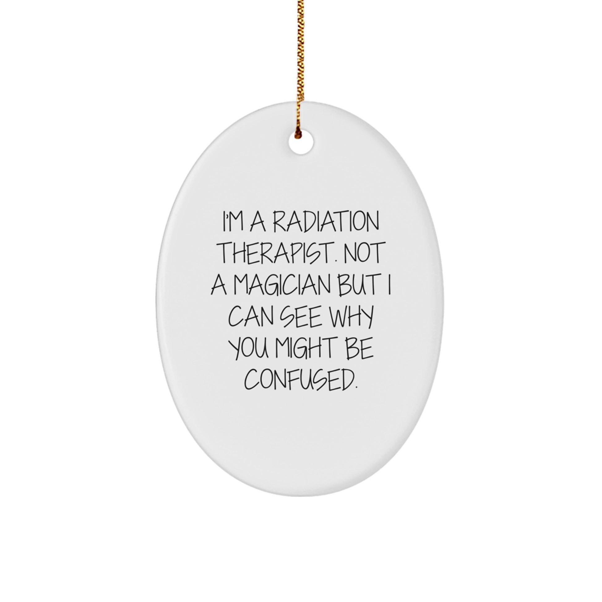 Funny Quote Radiation Therapist Oval Ornament Gifts from Friends for Radiation Therapist Men - Image 1