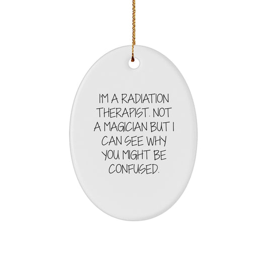 Funny Quote Radiation Therapist Oval Ornament Gifts from Friends for Radiation Therapist Men - Image 1