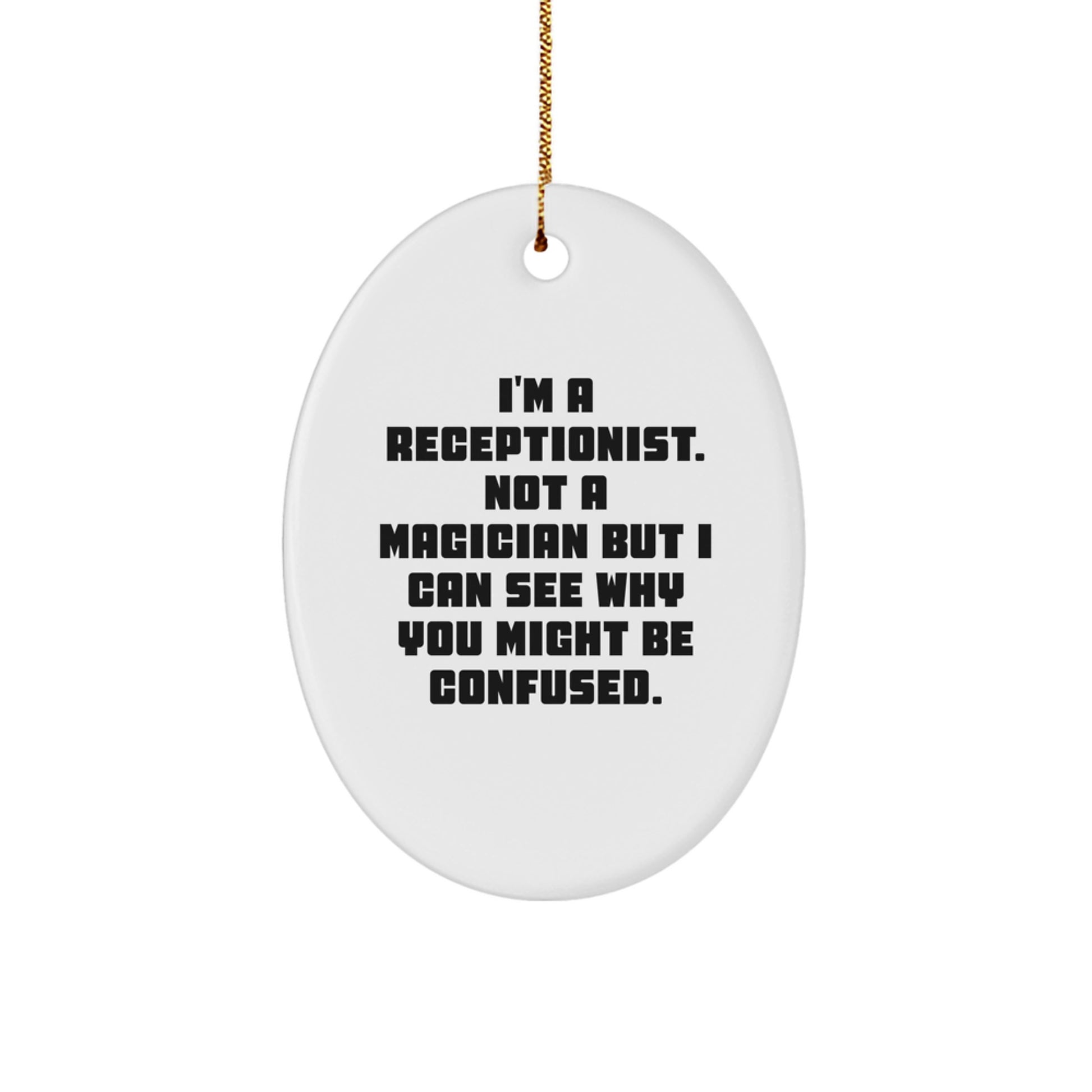 Funny Oval Ornament Gifts from Friends for Receptionists, Christmas Unique Office Decorations - I'm A Receptionist Not A Magician But I Can See Why You Might Be Confused - Image 1