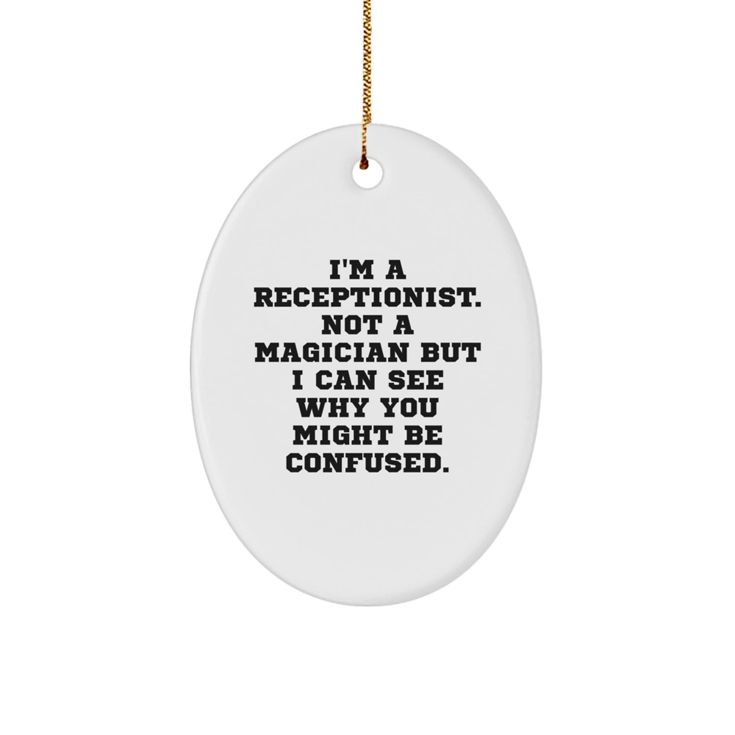 Funny Receptionist Gifts from Friends for Christmas Oval Ornament with 'I'm A Receptionist. Not A Magician...' - Image 1