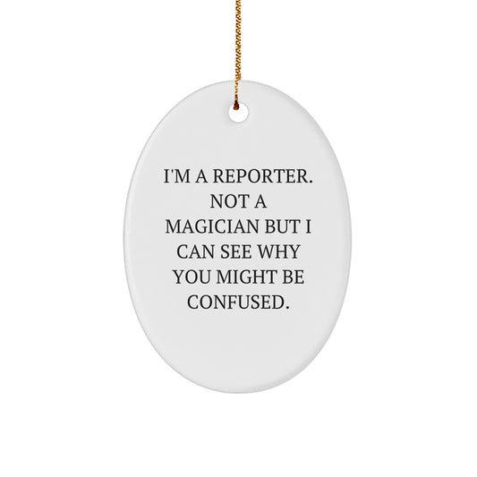 Funny Reporter Gifts for Friends Oval Ornament, I'm A Reporter Not A Magician Christmas Unique Gifts from Family - Image 1