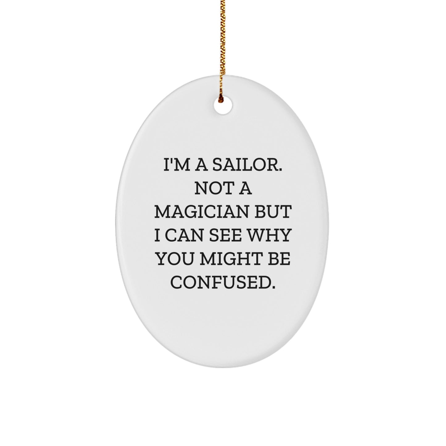 Funny Sailor Gifts from Family for Sailor Men Oval Ornament, I'm A Sailor Not A Magician Christmas Unique Gifts - Image 1