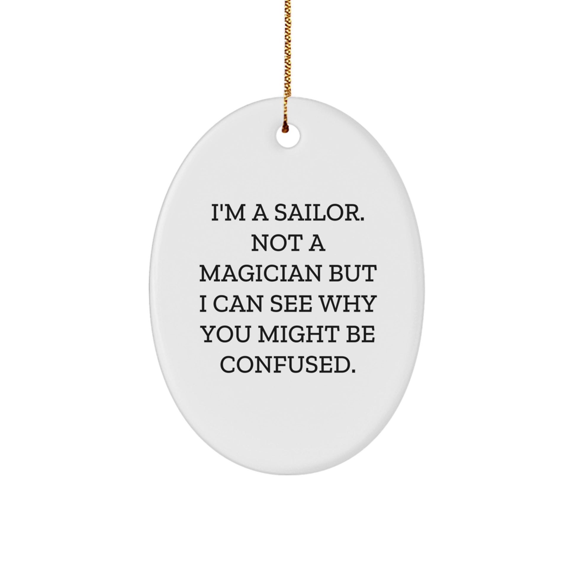 Funny Sailor Gifts from Family for Sailor Men Oval Ornament, I'm A Sailor Not A Magician Christmas Unique Gifts - Image 1