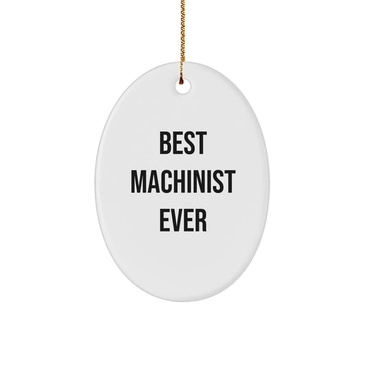 Funny Machinist Gifts for Men - Oval Ornament Best Machinist Ever - Christmas Unique Gifts from Family to Friends - Image 1