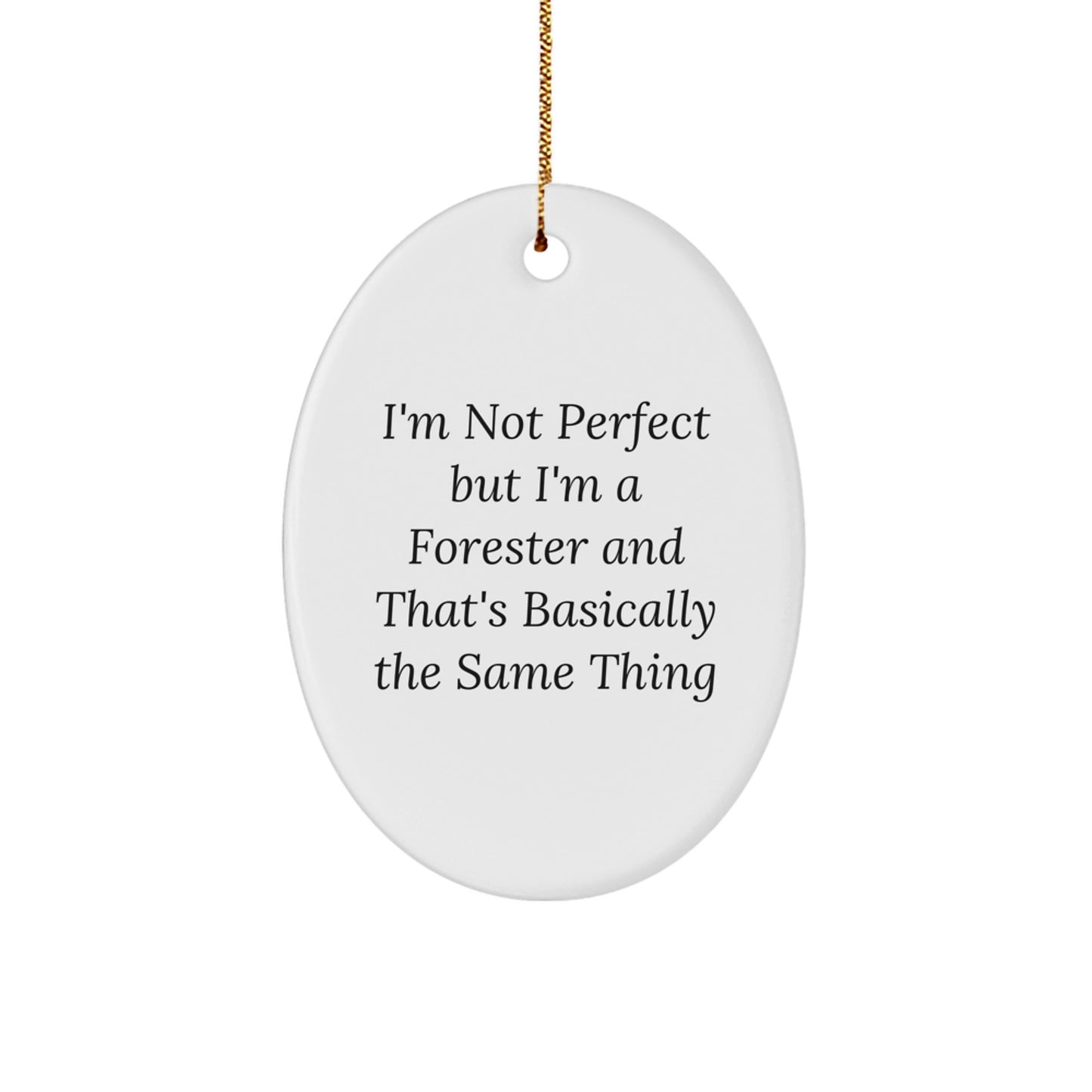 Funny Forester Christmas Unique Gifts from Friends and Family Oval Ornament - I'm Not Perfect But I'm A Forester - Image 1