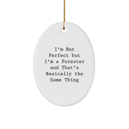 Funny Forester Gifts for Friends, Men, Women, and Family - Oval Ornament 'I'm Not Perfect But I'm A Forester And That's Basically The Same Thing' Christmas Decorations - Image 1