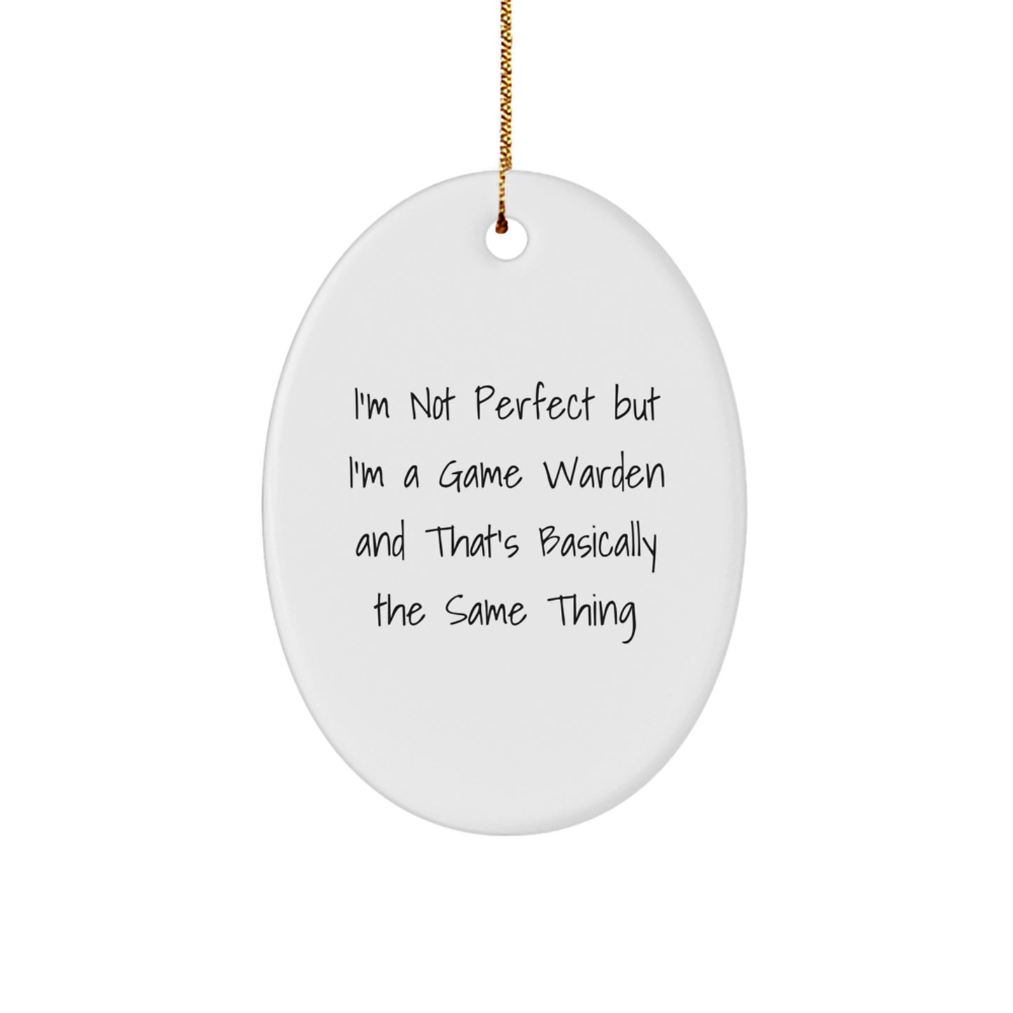 Funny Game Warden Gifts for Men - Oval Ornament, 'I'm Not Perfect But I'm A Game Warden And That's Basically The Same Thing', Christmas Unique Gifts from Friends - Image 1