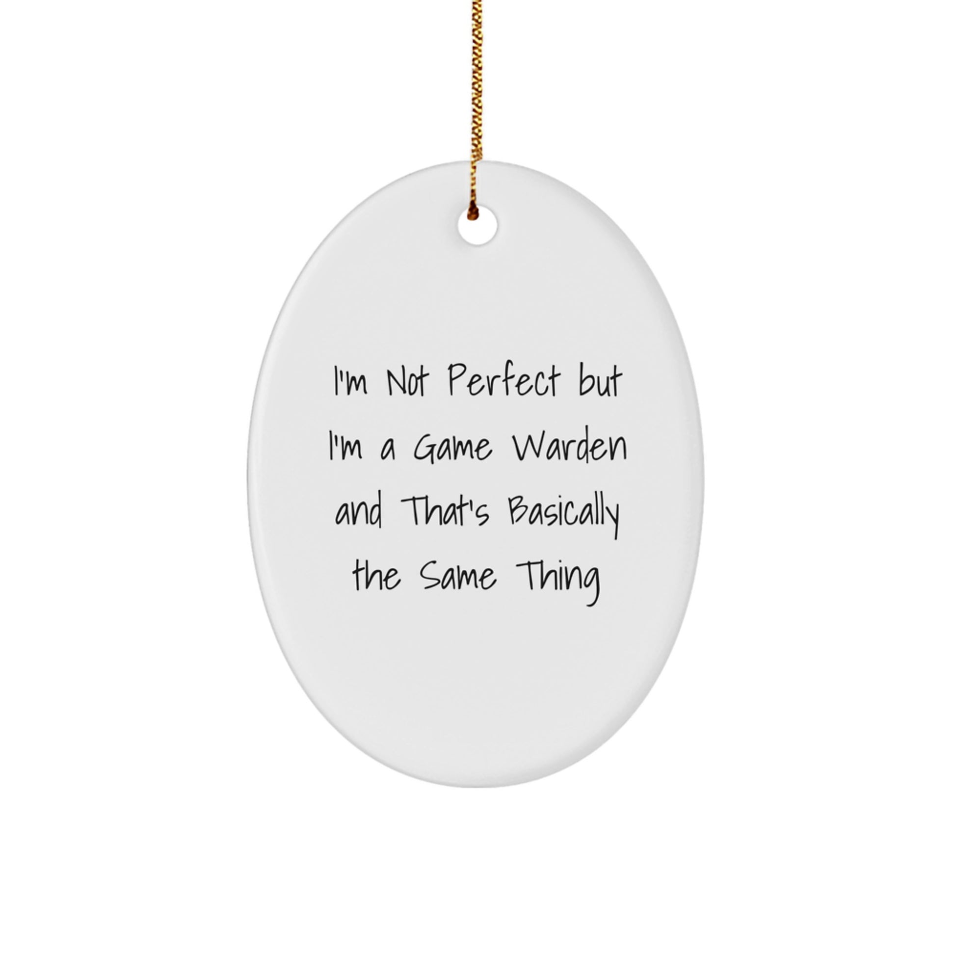 Funny Game Warden Gifts for Men - Oval Ornament, 'I'm Not Perfect But I'm A Game Warden And That's Basically The Same Thing', Christmas Unique Gifts from Friends - Image 1