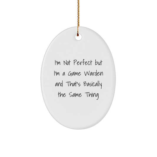 Funny Game Warden Gifts for Men - Oval Ornament, 'I'm Not Perfect But I'm A Game Warden And That's Basically The Same Thing', Christmas Unique Gifts from Friends - Image 1