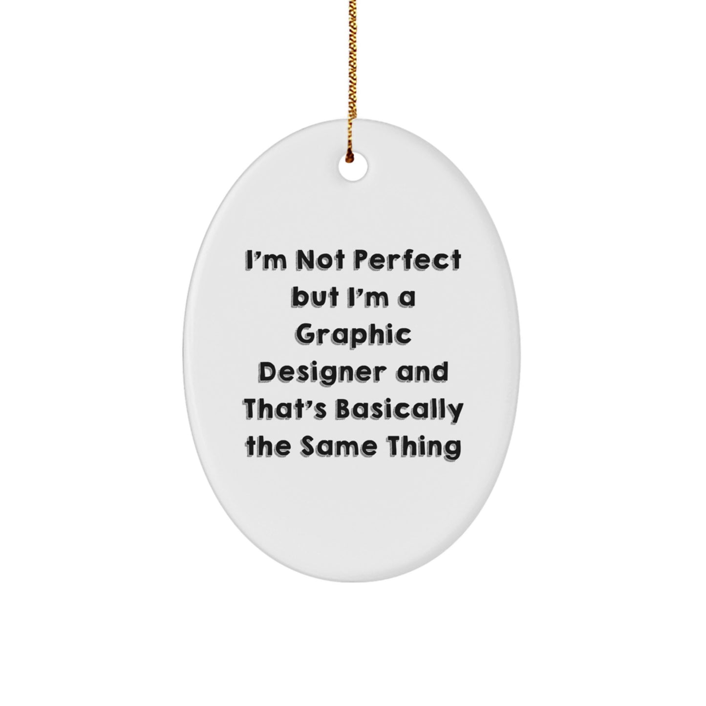 Unique Christmas Unique Gifts from Friends for Graphic Designer Graphic Design Oval Ornament with Funny Quote I'm Not Perfect But I'm A Graphic Designer - Image 1