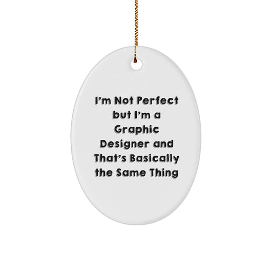 Unique Christmas Unique Gifts from Friends for Graphic Designer Graphic Design Oval Ornament with Funny Quote I'm Not Perfect But I'm A Graphic Designer - Image 1