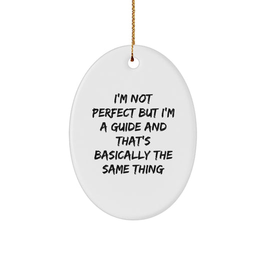 Funny Guide Gifts for Men, Women, Friends, and Family - Oval Ornament - I'm Not Perfect But I'm A Guide - Christmas Decorations from the Heart - Image 1