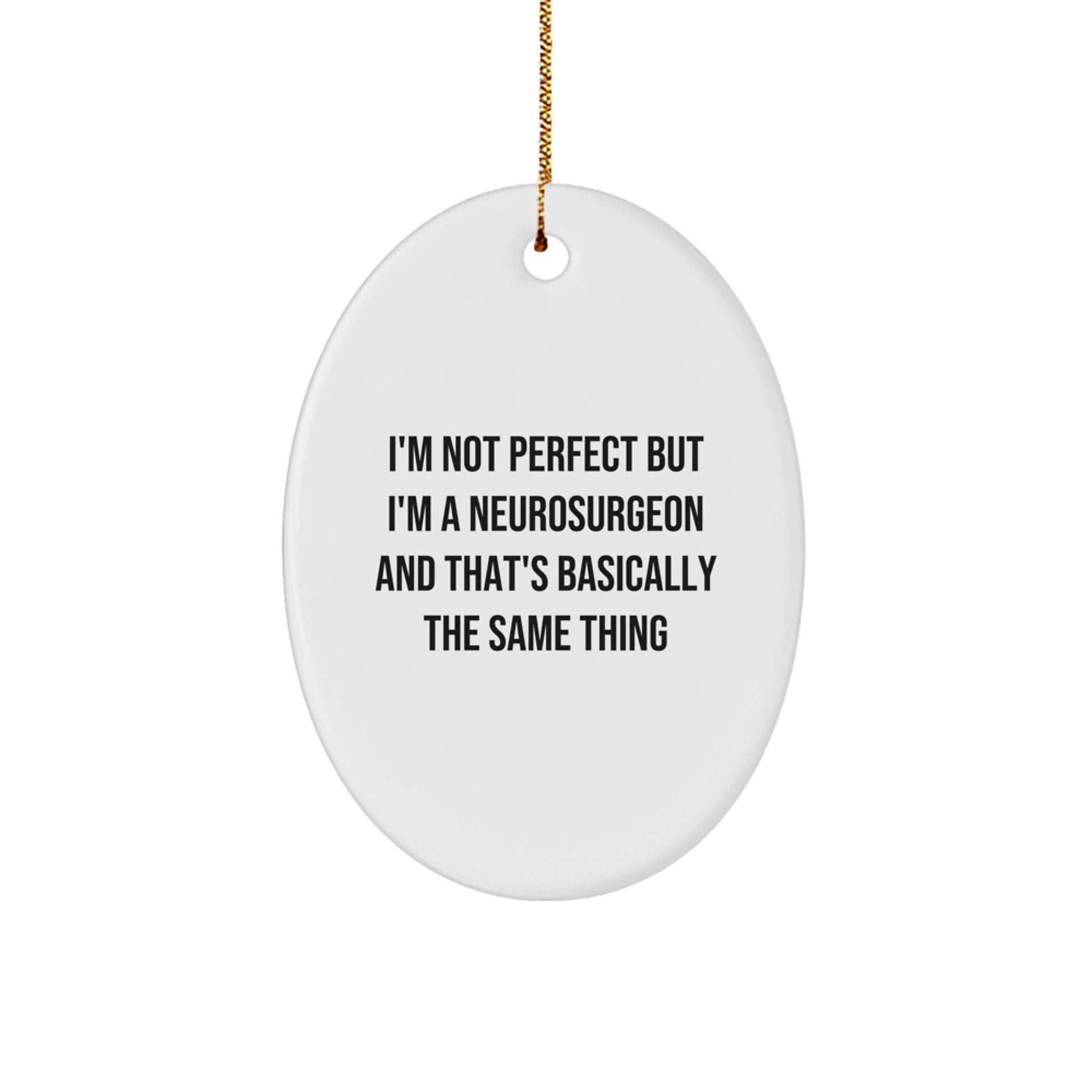 Funny Neurosurgeon Oval Ornament Gifts from Friends to Neurosurgeon Men, I'm Not Perfect But I'm A Neurosurgeon Gifts for Christmas Unique Present - Image 1