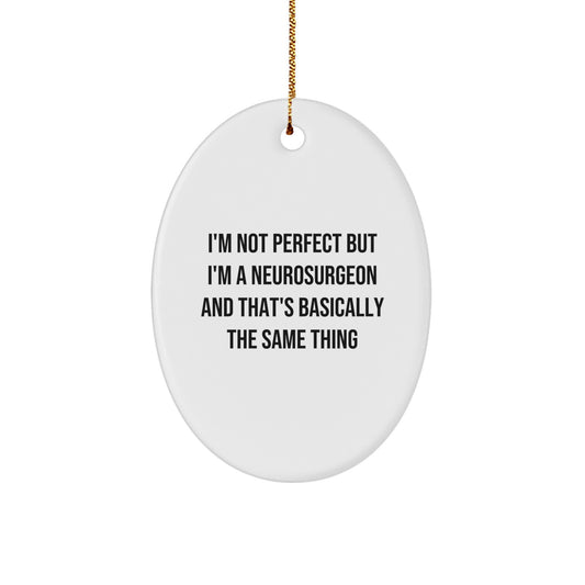 Funny Neurosurgeon Oval Ornament Gifts from Friends to Neurosurgeon Men, I'm Not Perfect But I'm A Neurosurgeon Gifts for Christmas Unique Present - Image 1