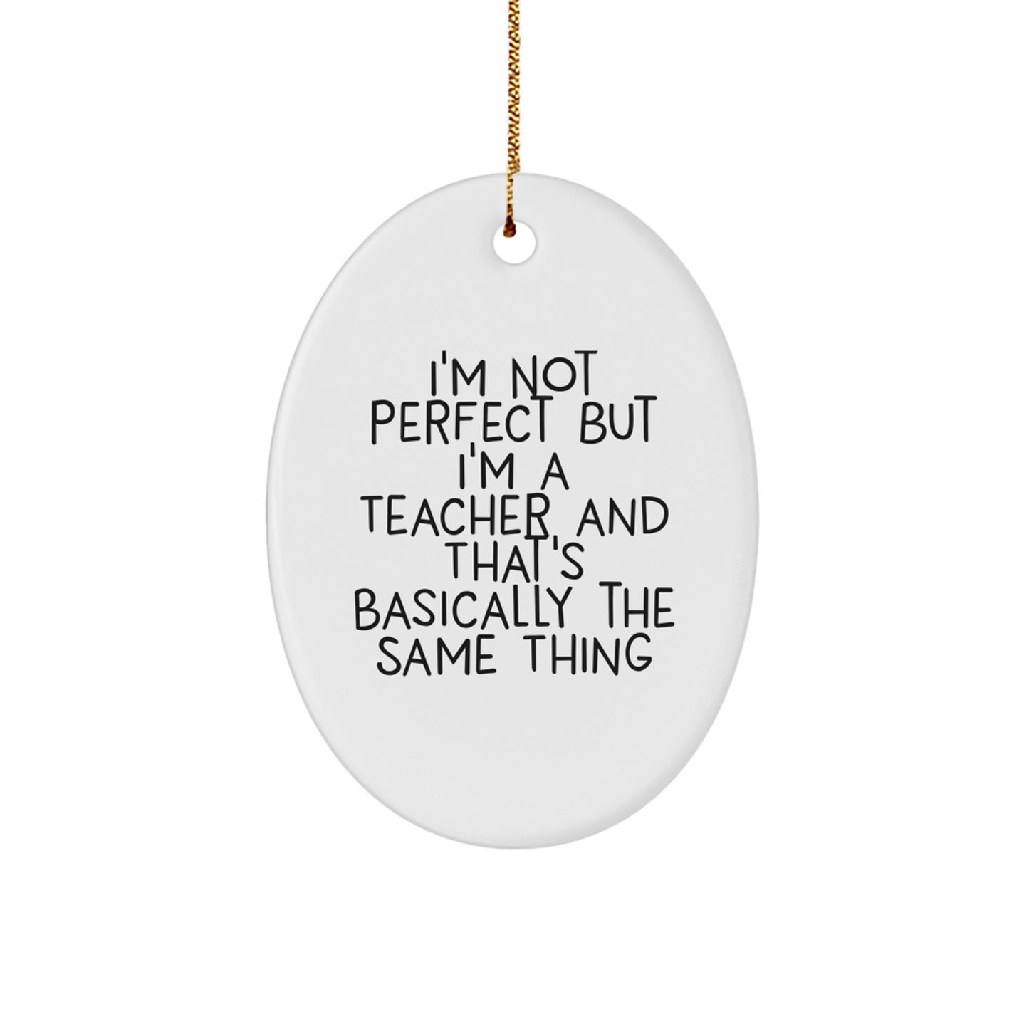 Funny Teacher Christmas Oval Ornament Gifts from Family with Quote I'm Not Perfect But I'm A Teacher And That's Basically The Same Thing for Teacher - Image 1