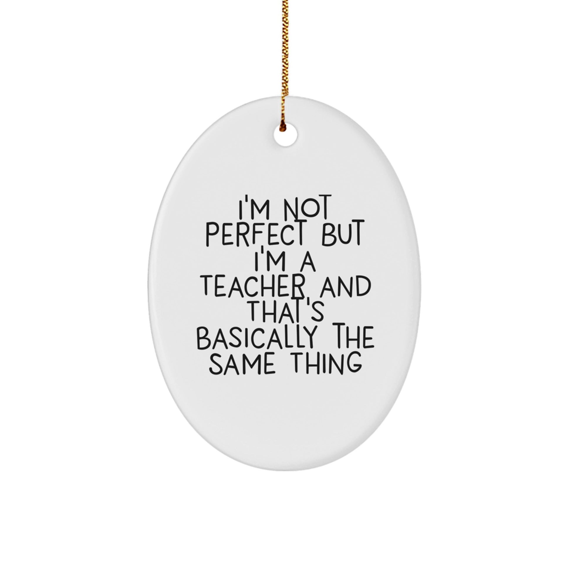 Funny Teacher Christmas Oval Ornament Gifts from Family with Quote I'm Not Perfect But I'm A Teacher And That's Basically The Same Thing for Teacher - Image 1