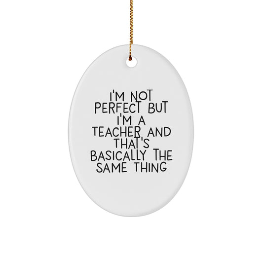 Funny Teacher Christmas Oval Ornament Gifts from Family with Quote I'm Not Perfect But I'm A Teacher And That's Basically The Same Thing for Teacher - Image 1