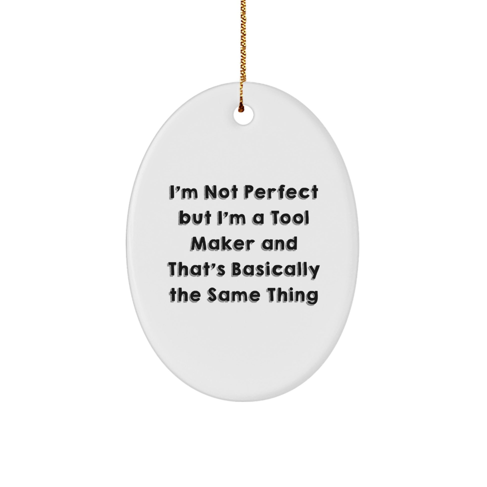 Tool Maker Gifts from Men to Friends - Oval Ornament I'm Not Perfect But I'm A Tool Maker And That's Basically The Same Thing Christmas Unique Gifts - Image 1