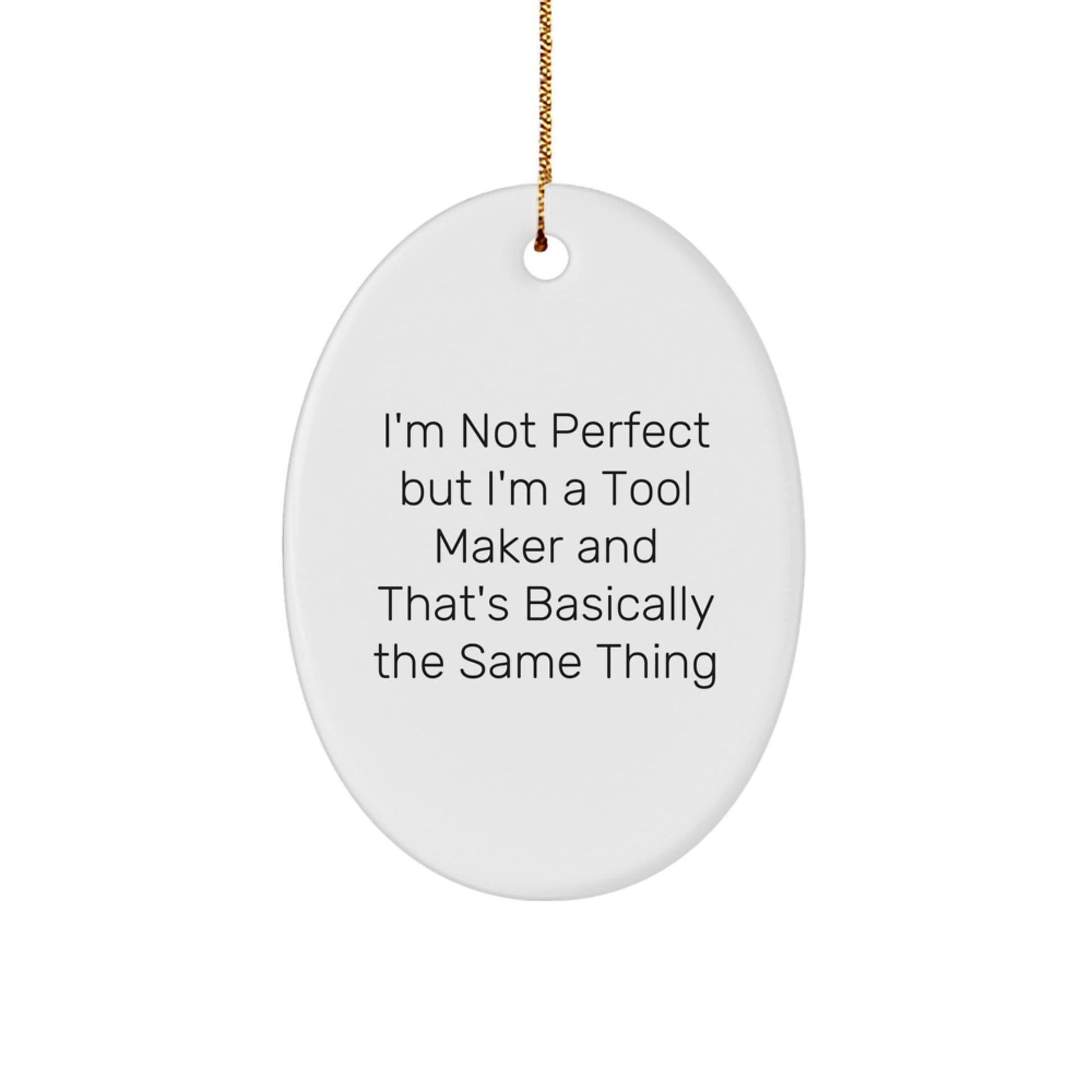 Unique Tool Maker Gifts from Friends for Men - Oval Ornament with Funny Quote 'I'm Not Perfect' - Image 1