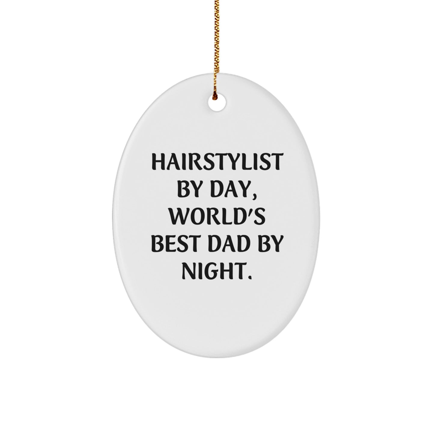 Hairstylist Gifts by Day, World's Best Dad by Night - Oval Ornament for Christmas, Funny Quote, Durable MDF, High-Gloss Finish, Gifts from Dad to Hairstylist, Gifts for Hairstylist - Image 1