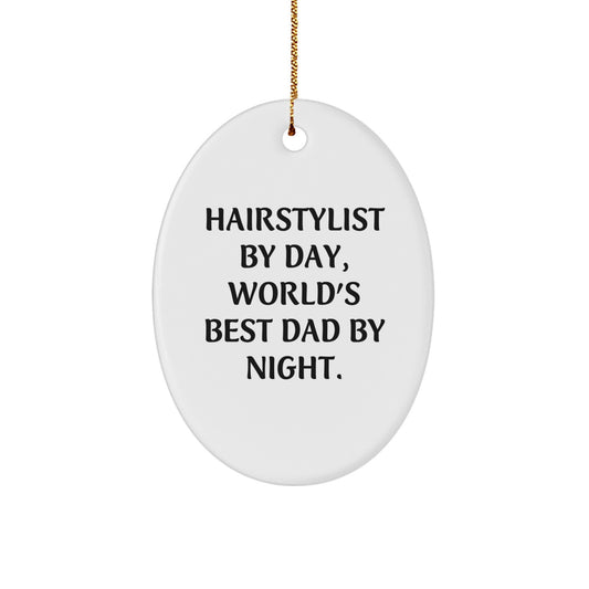 Hairstylist Gifts by Day, World's Best Dad by Night - Oval Ornament for Christmas, Funny Quote, Durable MDF, High-Gloss Finish, Gifts from Dad to Hairstylist, Gifts for Hairstylist - Image 1