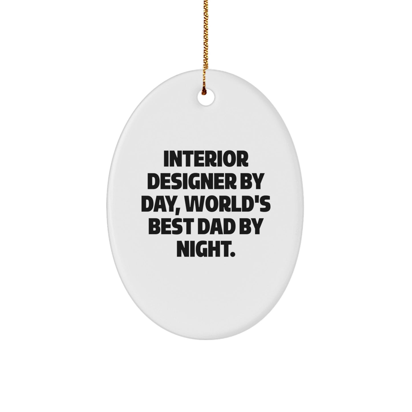 Funny Interior Designer Gifts Oval Ornament for Christmas Unique Gifts from Dad Friends Family Men Women Coworkers Interior Designer By Day World's Best Dad By Night. - Image 1