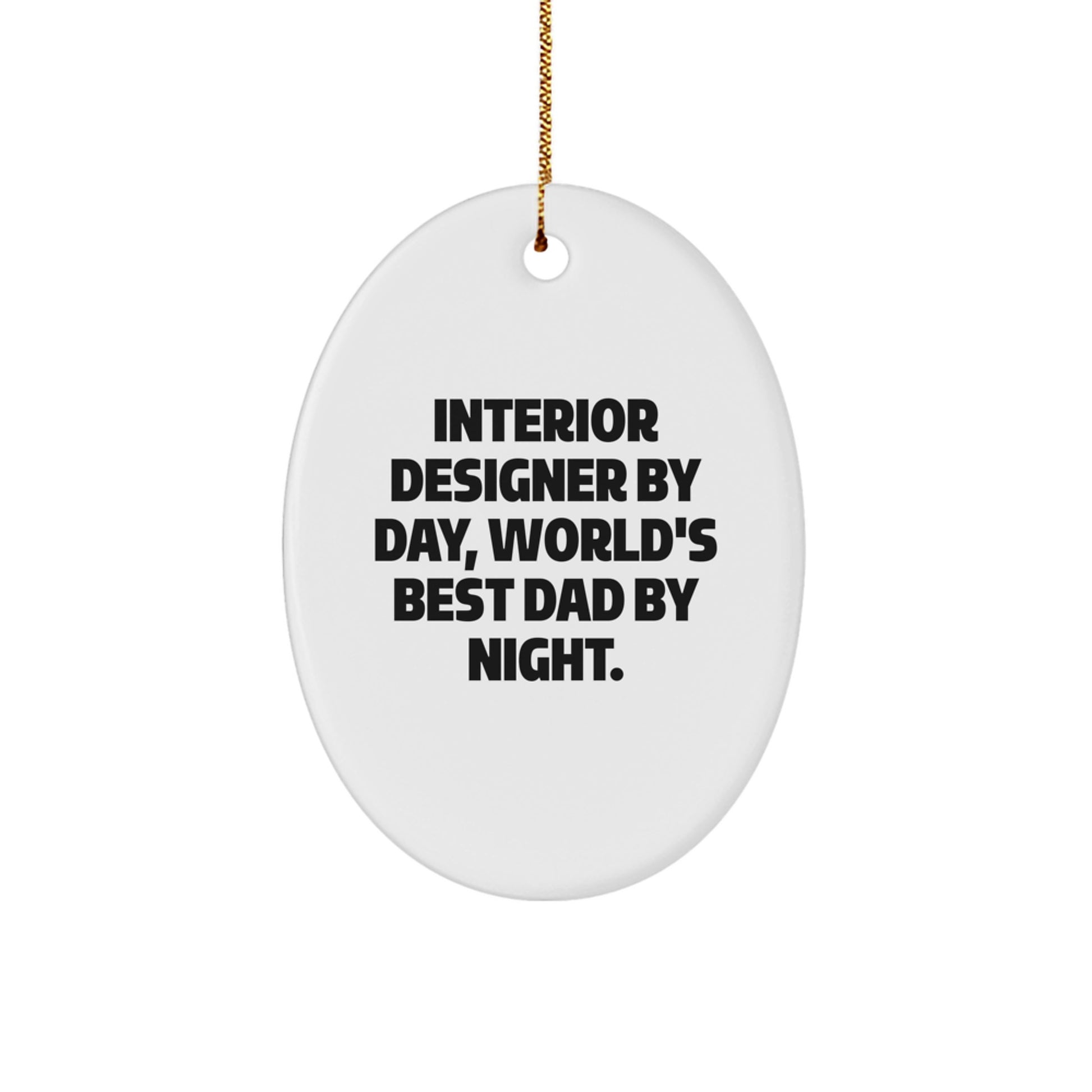 Funny Interior Designer Gifts Oval Ornament for Christmas Unique Gifts from Dad Friends Family Men Women Coworkers Interior Designer By Day World's Best Dad By Night. - Image 1