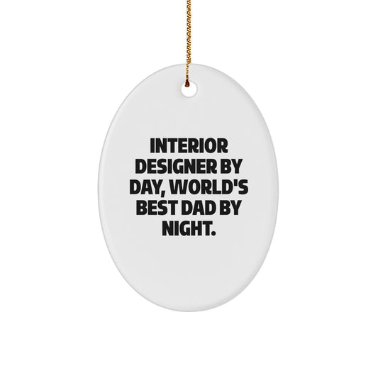Funny Interior Designer Gifts Oval Ornament for Christmas Unique Gifts from Dad Friends Family Men Women Coworkers Interior Designer By Day World's Best Dad By Night. - Image 1