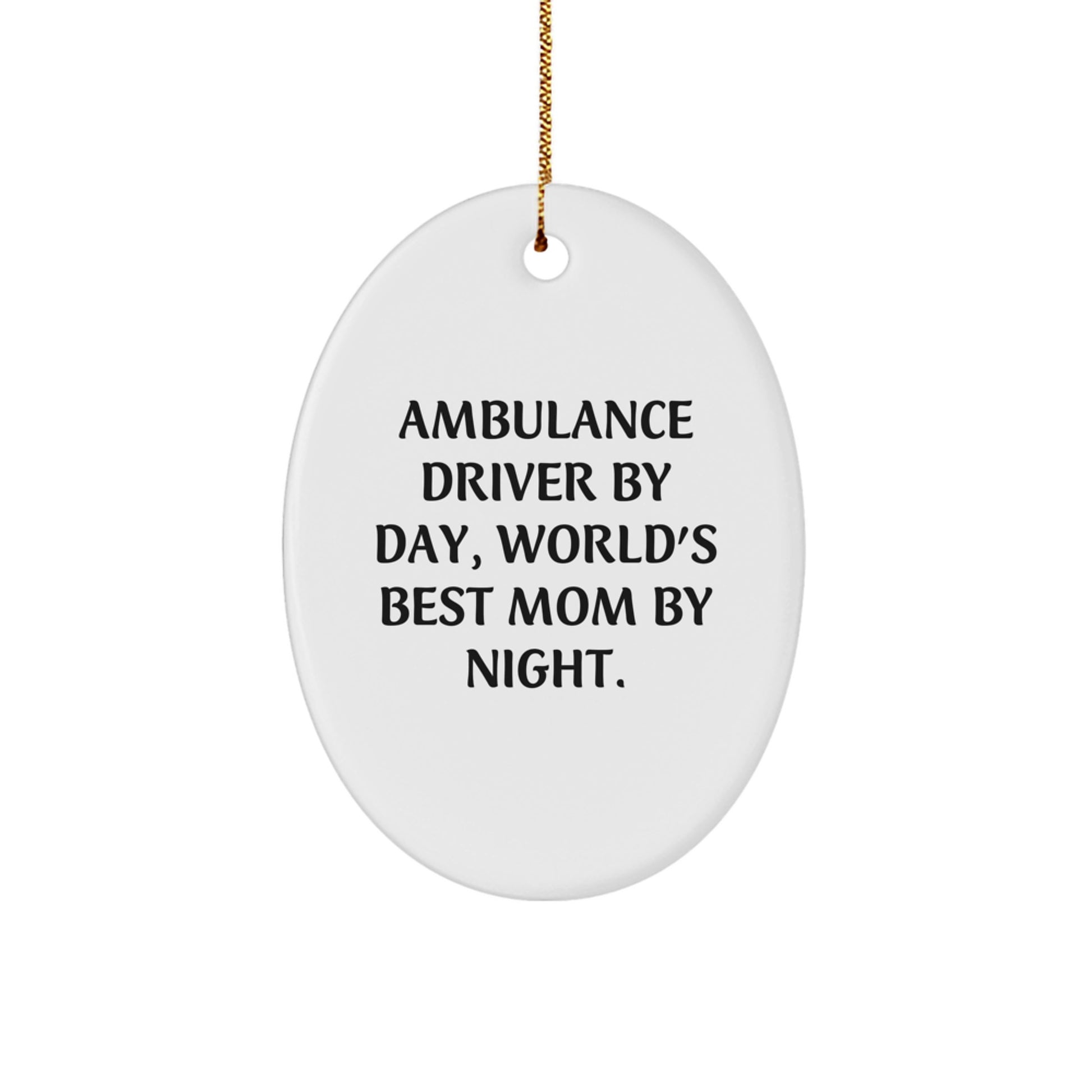 Ambulance Driver Oval Ornament Gifts from Men to Ambulance Driver Friends and Family, Ambulance Driver By Day, World's Best Mom By Night, Christmas Unique Gifts - Image 1