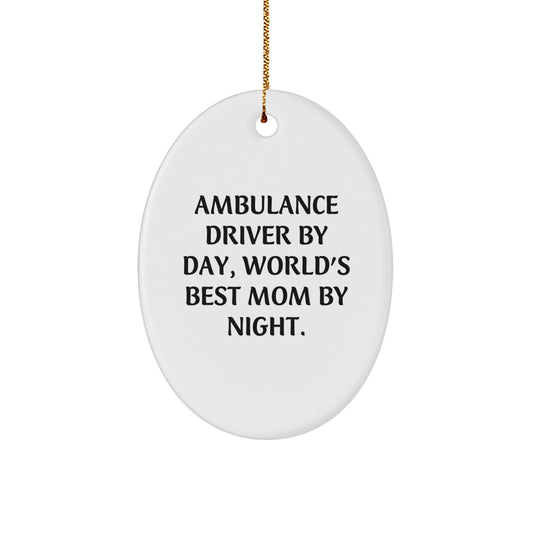 Ambulance Driver Oval Ornament Gifts from Men to Ambulance Driver Friends and Family, Ambulance Driver By Day, World's Best Mom By Night, Christmas Unique Gifts - Image 1