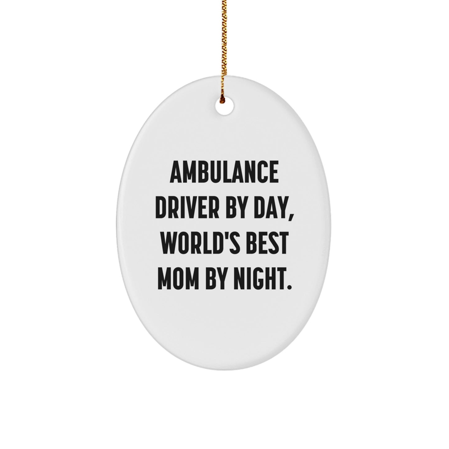 Funny Ambulance Driver Gifts from Mom - Ambulance Driver By Day, World's Best Mom By Night. Oval Ornament for Christmas Unique Gifts - Image 1