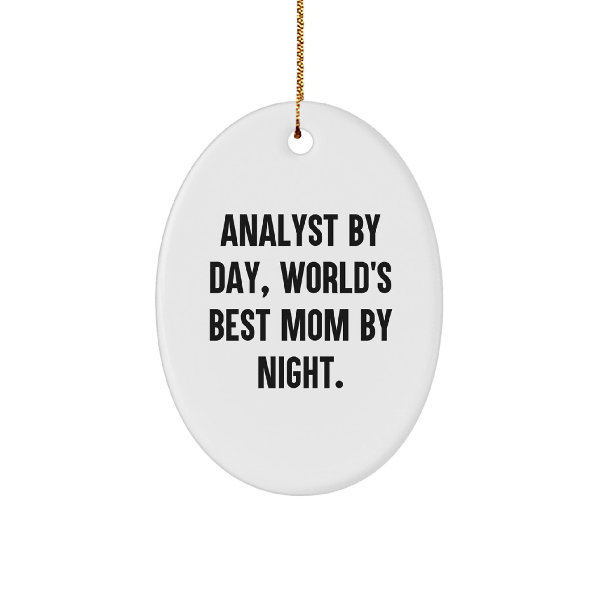 Funny Analyst Gifts for Men, Oval Ornament by Day, World's Best Mom Gifts for Family by Night, Christmas Unique Gifts from Friends - Image 1
