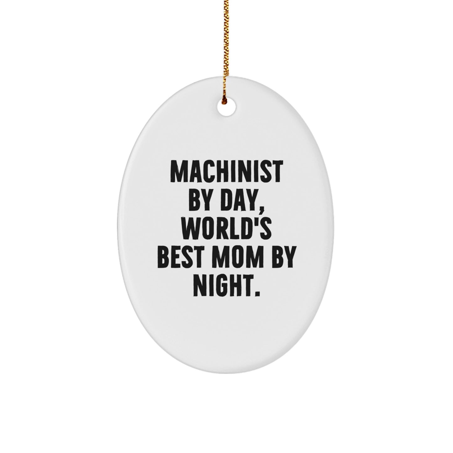 Funny Machinist Gifts from Mom - Oval Ornament for Machinist Men - Unique Christmas Unique Gifts for Machinist Friends and Family - Image 1
