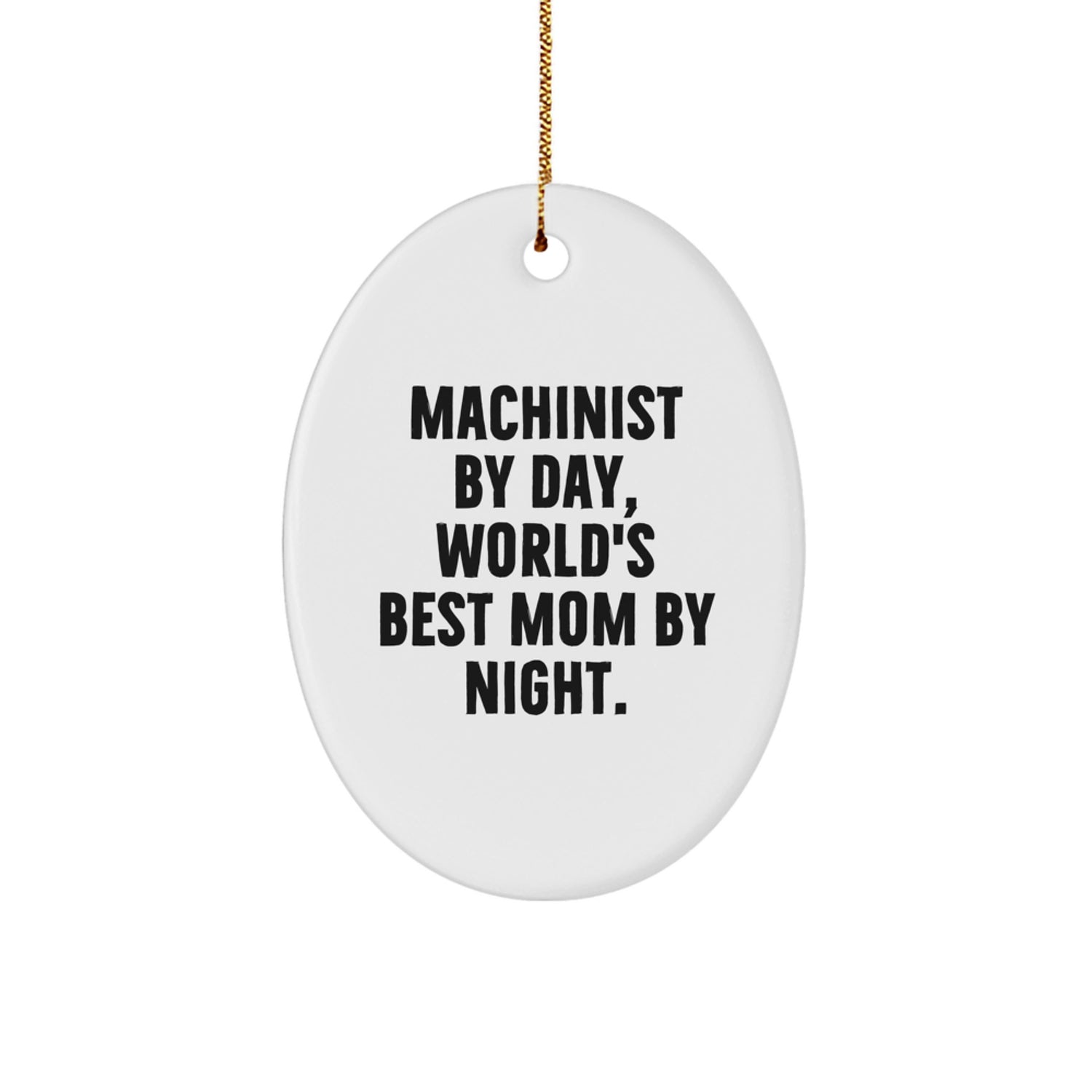 Funny Machinist Gifts from Mom - Oval Ornament for Machinist Men - Unique Christmas Unique Gifts for Machinist Friends and Family - Image 1