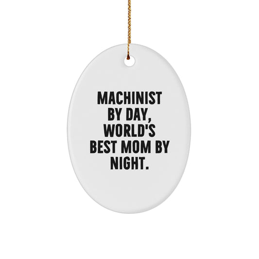 Funny Machinist Gifts from Mom - Oval Ornament for Machinist Men - Unique Christmas Unique Gifts for Machinist Friends and Family - Image 1