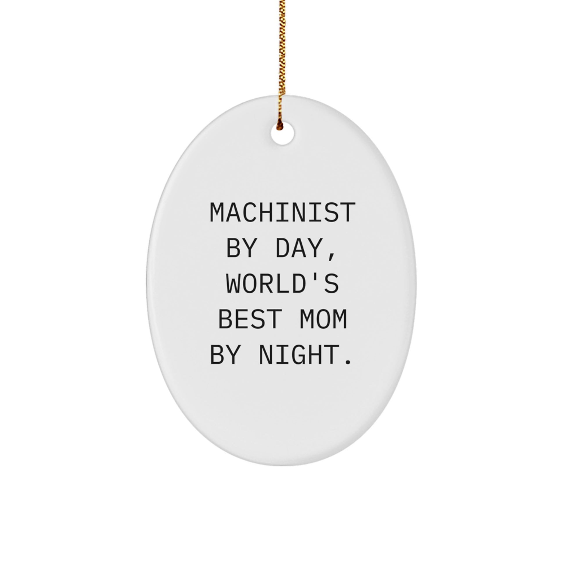 Funny Machinist Gifts from Family, Oval Ornament for Machinist Men, 'Machinist By Day, World's Best Mom By Night' Christmas Unique Ornament - Image 1